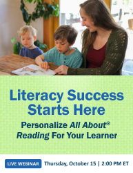 Live webinar: Literacy Success Starts Here. Personalize All About Reading for your learner. Thursday, October 15 at 2:00 PM ET.