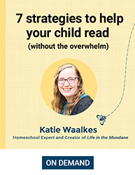 On demand webinar with Katie Waalkes — 7 strategies to help your child read (without the overwhelm).